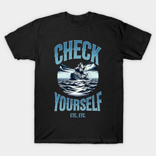 Check Yourself, Before Your Shipwreck Yourself T-Shirt